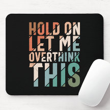 HOLD ON LET ME OVERTHINK THIS FUNNY HUMOR