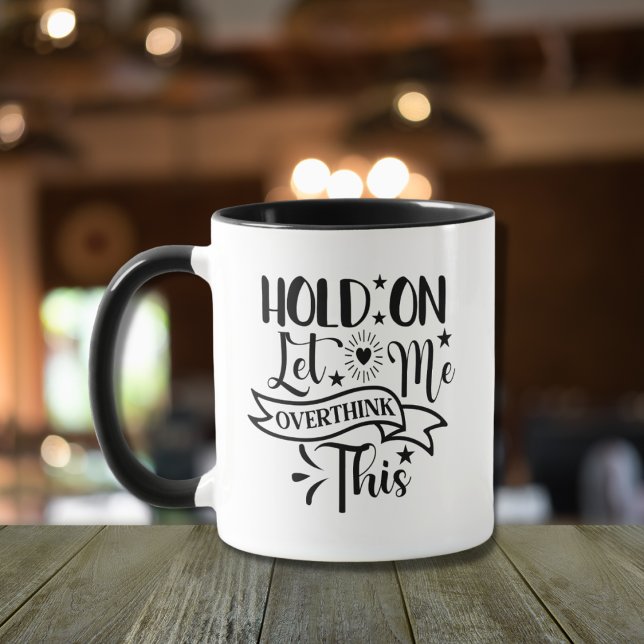 Hold on let me overthink this Funny mugs fun quote (Overthinkers unite! A funny black and white typography design for a cute, modern gift idea.)