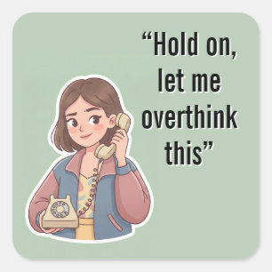 Hold On Let Me Overthink This Funny Quote Square Sticker