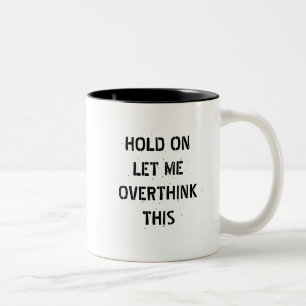 Hold on let me overthink this ,funny quote Two-Tone coffee mug