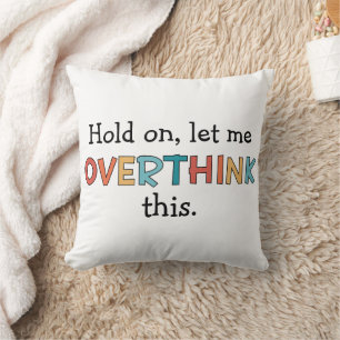 Hold On Let Me Overthink This Funny Retro Cushion