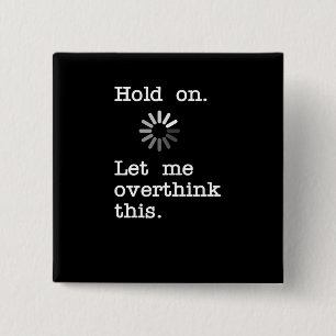 Hold On Let Me Overthink This - Funny Sarcastic 15 Cm Square Badge