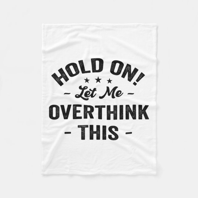 Hold On Let Me Overthink This Funny Sarcastic Grap Fleece Blanket (Front)