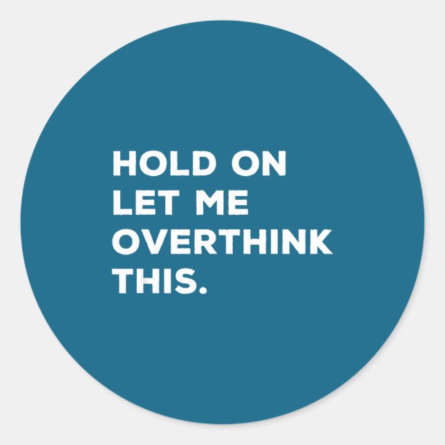 Hold On Let Me Overthink This Funny Sarcastic Quot Classic Round Sticker (Front)