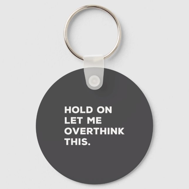 Hold On Let Me Overthink This Funny Sarcastic Quot Key Ring (Front)