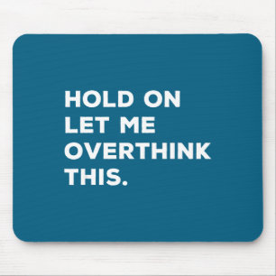 Hold On Let Me Overthink This Funny Sarcastic Quot Mouse Mat