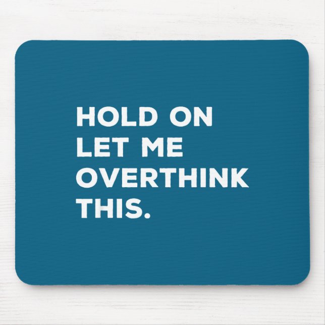 Hold On Let Me Overthink This Funny Sarcastic Quot Mouse Mat (Front)