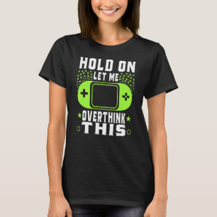 Hold On Let Me Overthink This Funny Sarcastic Quot T-Shirt