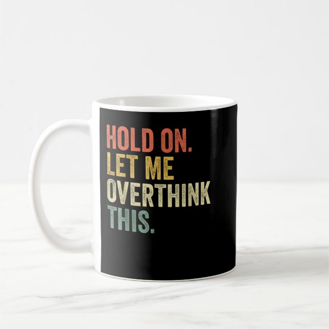 Hold On Let Me Overthink This Funny Sayings Vinta Coffee Mug (Left)