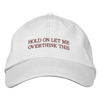 Hold On Let Me Overthink This Hat