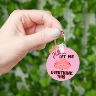 Hold On Let Me Overthink This Key Ring