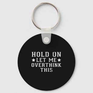 Hold On Let Me Overthink This  Key Ring