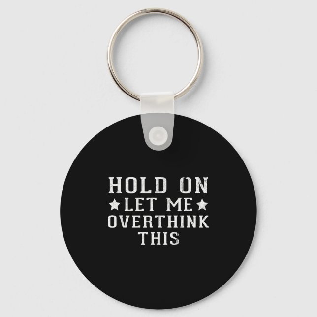 Hold On Let Me Overthink This  Key Ring (Front)