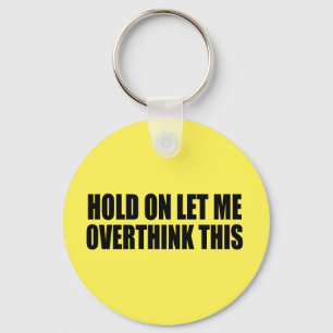 Hold On Let Me Overthink This Key Ring