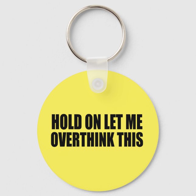 Hold On Let Me Overthink This Key Ring (Front)