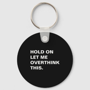 Hold On Let Me Overthink This Key Ring