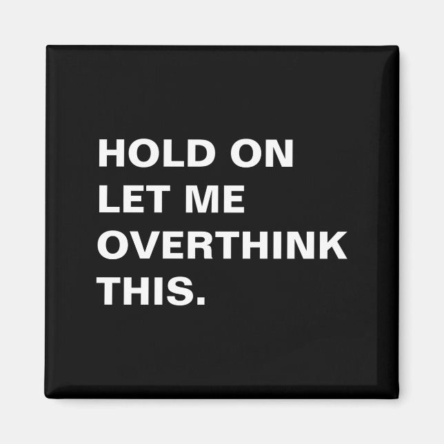 Hold On Let Me Overthink This  Magnet (Front)