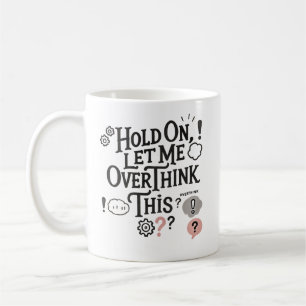 Hold on, let me overthink this Minimalist Funny Coffee Mug
