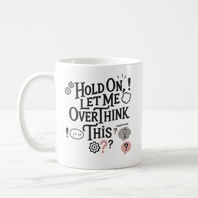 Hold on, let me overthink this Minimalist Funny  Coffee Mug (Left)