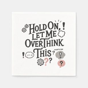 Hold on, let me overthink this Minimalist Funny Napkin