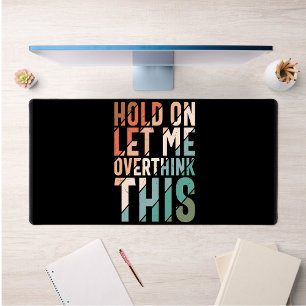 HOLD ON LET ME OVERTHINK THIS Modern Black Simple Desk Mat