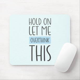 Hold On Let Me Overthink This Mouse Mat