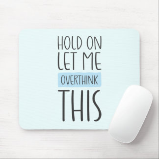Hold On Let Me Overthink This Mouse Mat