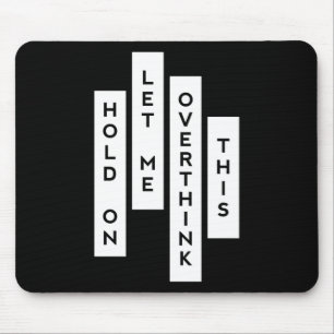 Hold On Let Me Overthink This Mouse Mat