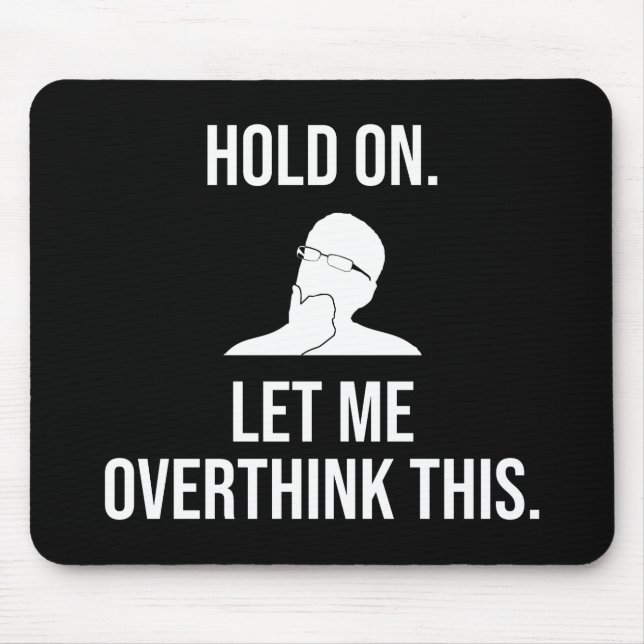 Hold On. Let Me Overthink This Mouse Mat (Front)