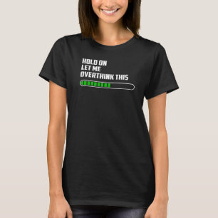 Hold on Let Me Overthink This Mum Overthinking Qu T-Shirt