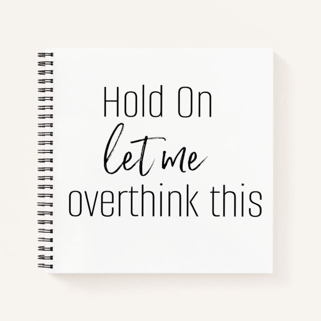 HOLD ON LET ME OVERTHINK THIS Notebook (Front)