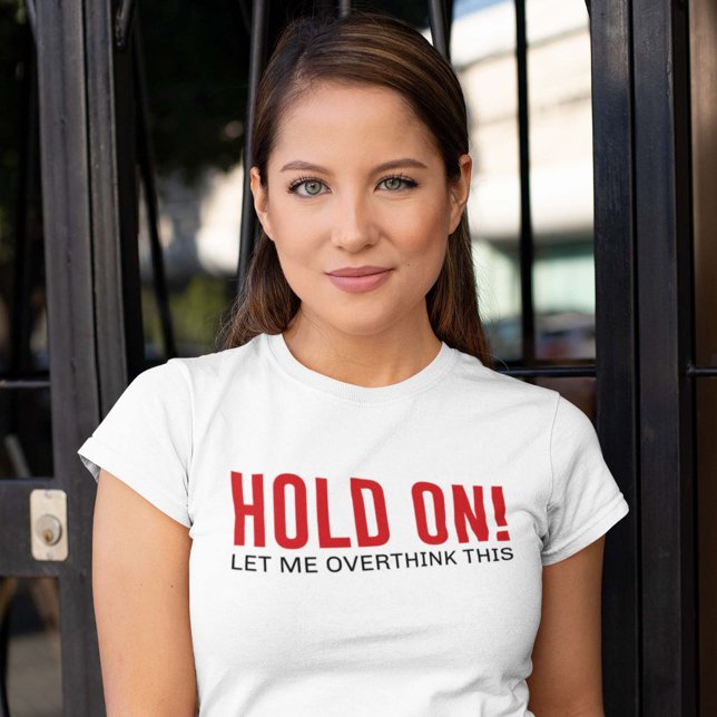 Hold On! Let Me Overthink This T-Shirt (Creator Uploaded)