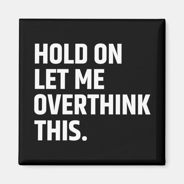 Hold On Let Me Overthink this/ Thinking Magnet (Front)