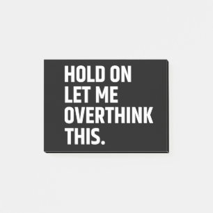 Hold On Let Me Overthink this/ Thinking Post-it Notes