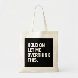 Hold On Let Me Overthink this/ Thinking Tote Bag