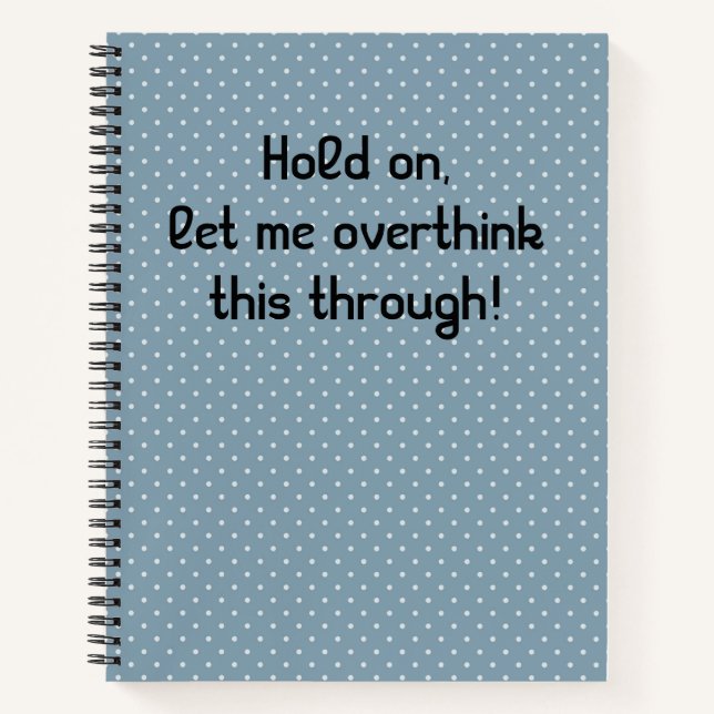 Hold On, Let Me Overthink This Through Notebook (Front)