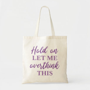 Hold On Let Me Overthink This Tote Bag