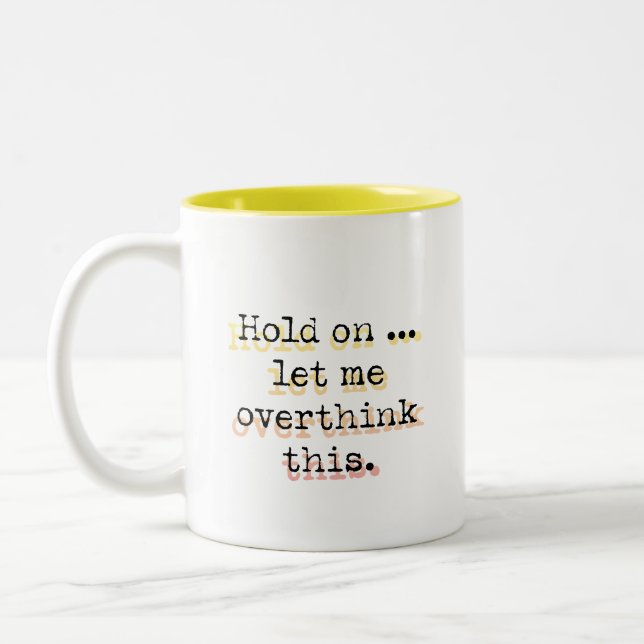 Hold On, Let Me Overthink This Two-Tone Coffee Mug (Left)