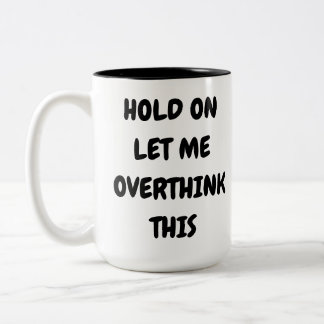 Hold On Let Me Overthink This Two-Tone Coffee Mug