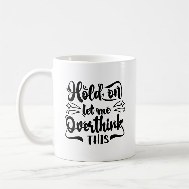 Hold On Let Me Overthink This Typography Mug (Left)
