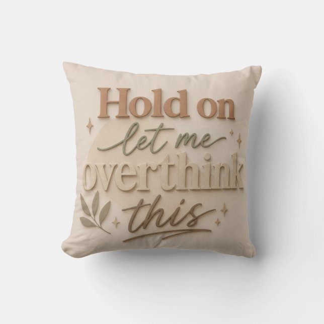 Hold on let me overthinking this cushion (Front)
