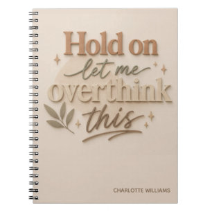 Hold on let me overthinking this notebook