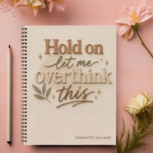 Hold on let me overthinking this notebook