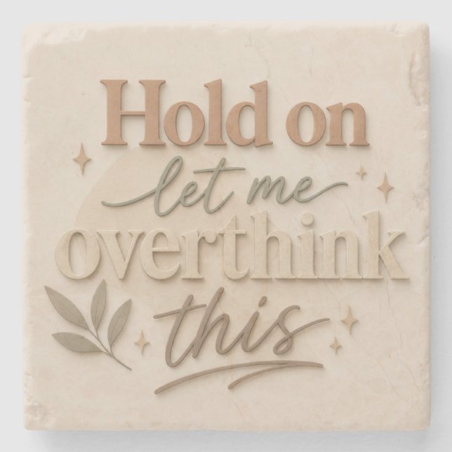 Hold on let me overthinking this stone coaster (Front)