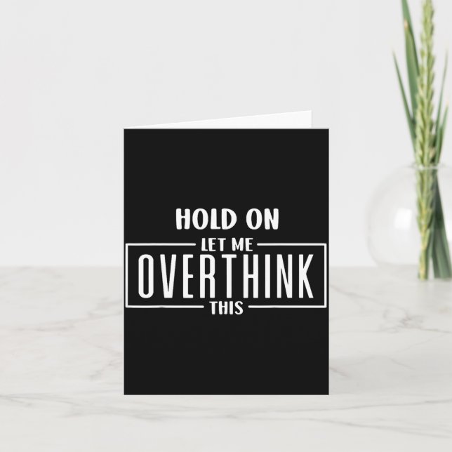 Hold On Let Overthink This Funny Sarcastic Quote Card (Front)