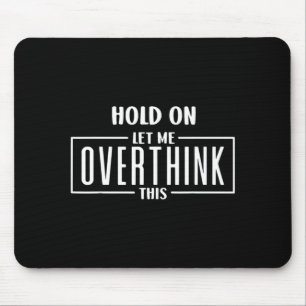Hold On Let Overthink This Funny Sarcastic Quote Mouse Mat