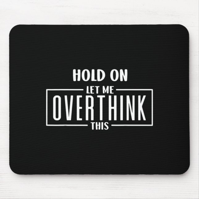 Hold On Let Overthink This Funny Sarcastic Quote Mouse Mat (Front)