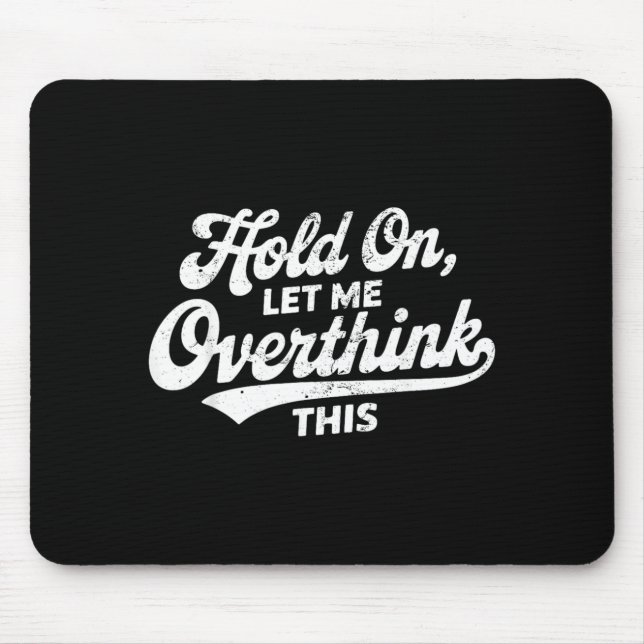 Hold On Let Overthink This Funny Sarcastic Saying Mouse Mat (Front)