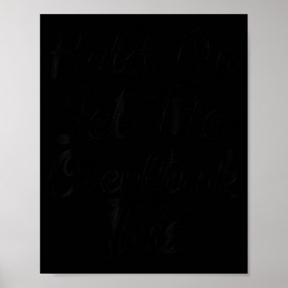 Hold On Let Overthink This Shirt Funny Sarcastic Poster