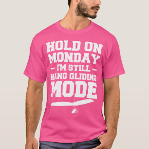 Hold On Monday I'M Still Hang Gliding Mode Glider T-Shirt